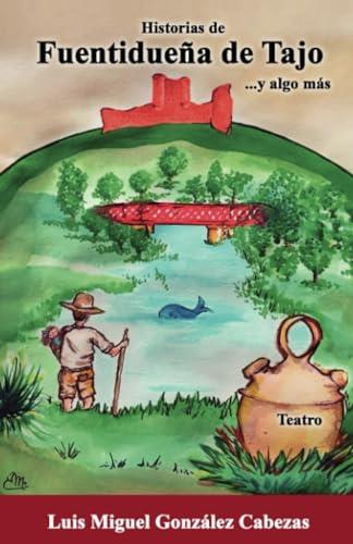 HISTORIAS DE FUENTIDUEÑA DE TAJO... Y ALGO MÁS | 9788412687675 | GONZÁLEZ CABEZAS, LUIS MIGUEL