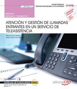 MANUAL. ATENCIÓN Y GESTIÓN DE LLAMADAS ENTRANTES EN UN SERVICIO DE TELEASISTENCIA (MF1423_2). GESTIÓN DE LLAMADAS DE TELEASISTENCIA (SSCG0111). CERTIF | 9788418030116 | AA.VV.