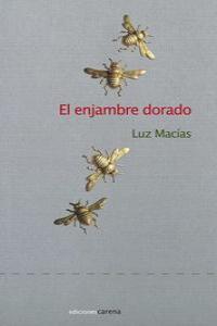 ENJAMBRE DORADO, EL | 9788415681649 | MACIAS CARTOLANO, MARIA LUZ