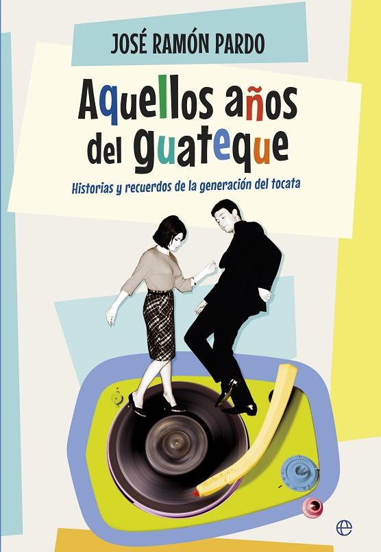 AQUELLOS AÑOS DEL GUATEQUE | 9788490604762 | PARDO BUSTILLO, JOSÉ RAMÓN