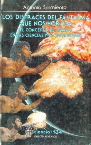 DISFRACES DEL FANTASMA QUE NOS HORADA, LOS : EL CONCEPTO DE TIEMPO EN LAS CIENCIAS Y LA TECNOLOGÍA | 9789681646202 | SARMIENTO, ANTONIO