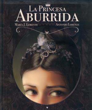 PRINCESA ABURRIDA, LA | 9788416382910 | LORENTE, ANTONIO / LORENTE, MARÍA J.
