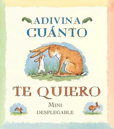 ADIVINA CUÁNTO TE QUIERO MINI DESPLEGABLE | 9788492750849 | MC BRATNEY, SAM