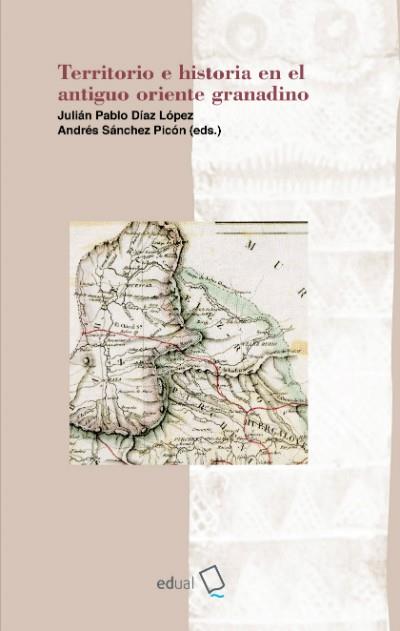 TERRITORIO E HISTORIA EN EL ANTIGUO ORIENTE GRANADINO | 9788416642885