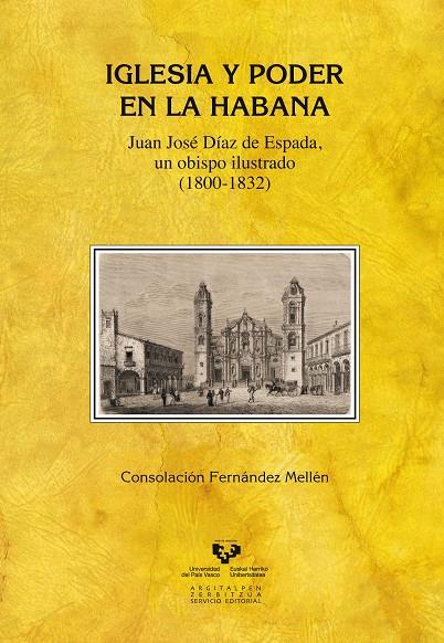 IGLESIA Y PODER EN LA HABANA. JUAN JOSÉ DÍAZ DE ESPADA, UN OBISPO ILUSTRADO (1800-1832) | 9788490820575 | FERNÁNDEZ MELLÉN, CONSOLACIÓN