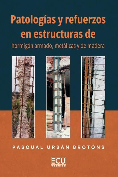 PATOLOGÍAS Y REFUERZOS EN ESTRUCTURAS DE HORMIGÓN ARMADO, METÁLICAS Y DE MADERA | 9791399020694 | URBÁN BROTÓNS, PASCUAL
