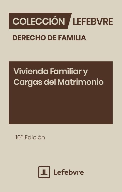 VIVIENDA FAMILIAR Y CARGAS DEL MATRIMONIO (10 ED.) | 9791387732790 | LEFEBVRE