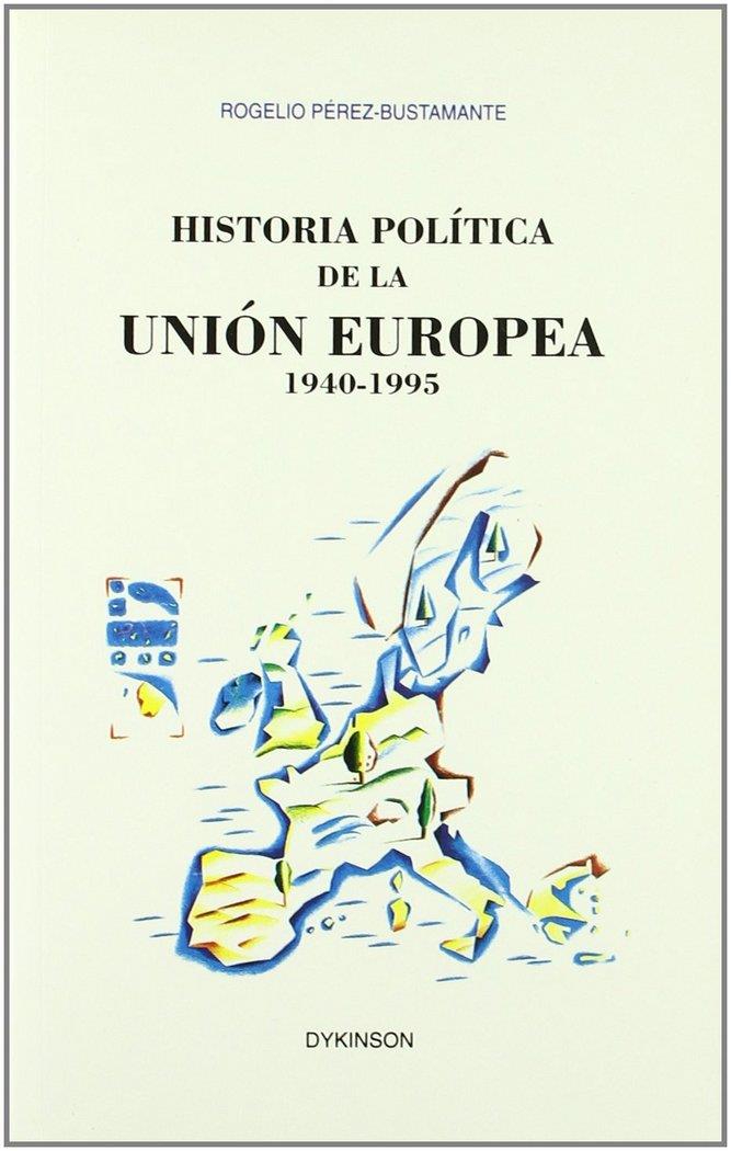 HISTORIA POLÍTICA DE LA UNIÓN EUROPEA 1940-1995 | 9788481551099 | PÉREZ BUSTAMANTE, R.