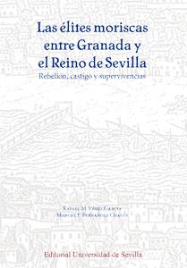 ÉLITES MORISCAS ENTRE GRANADA Y EL REINO DE SEVILLA, LAS | 9788447217564 | PÉREZ GARCÍA, RAFAEL M. / FERNÁNDEZ CHAVES, MANUEL F.