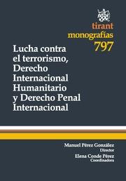 LUCHA CONTRA EL TERRORISMO, DERECHO INTERNACIONAL HUMANITARIO Y DERECHO PENAL INTERNACIONAL | 9788490043752