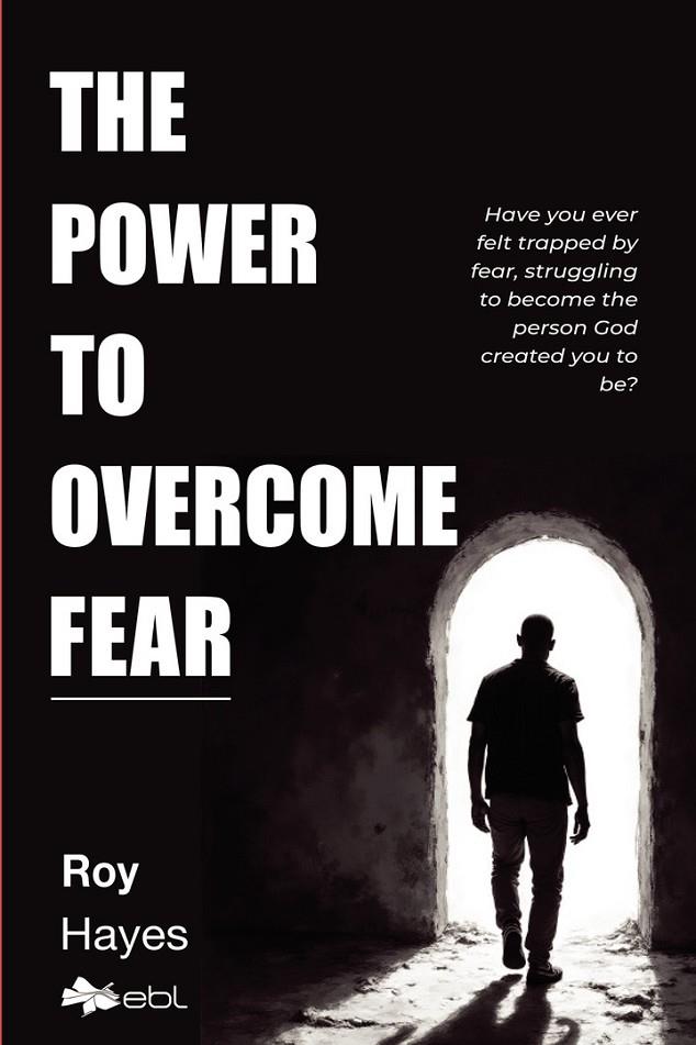 POWER TO OVERCOME FEAR, THE | 9781524319014 | HAYES, LEROY