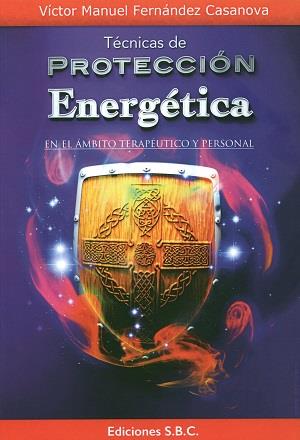 TÉCNICAS DE PROTECCIÓN ENERGÉTICA | 9788494229701 | FERNÁNDEZ CASANOVA, VÍCTOR MANUEL