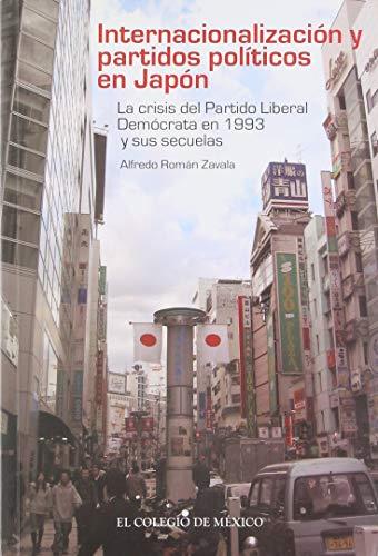 INTERNACIONALIZACIÓN Y PARTIDOS POLÍTICOS EN JAPÓN | 9786074622546 | ROMÁN ZAVALA, ALFREDO