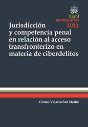 JURISDICCIÓN Y COMPETENCIA PENAL EN RELACIÓN AL ACCESO TRANSFRONTERIZO EN MATERIA DE CIBERDELITOS | 9788490869925 | VELASCO SAN MARTÍN, CRISTOS
