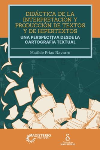 DIDÁCTICA DE LA INTERPRETACIÓN Y PRODUCCIÓN DE TEXTOS Y DE HIPERTEXTOS | 9789582013028 | FRÍAS NAVARRO, MATILDE