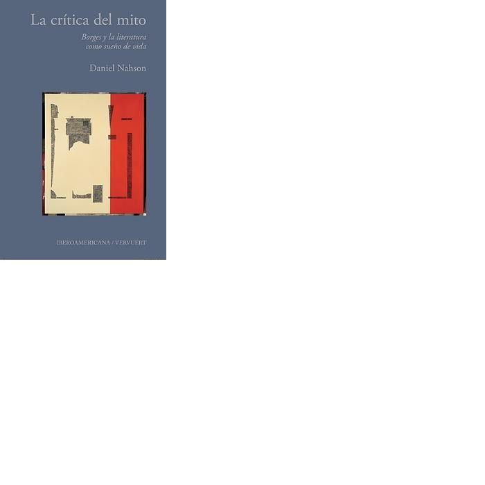 CRÍTICA DEL MITO, LA : BORGES Y LA LITERATURA COMO SUEÑO DE VIDA | 9788484893837 | NAHSON, DANIEL
