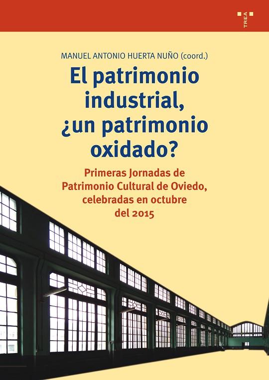PATRIMONIO INDUSTRIAL, ¿UN PATRIMONIO OXIDADO?, EL | 9788497049887