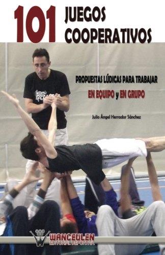 101 JUEGOS COOPERATIVOS : PROPUESTAS LÚDICAS PARA TRABAJAR EN EQUIPO Y EN GRUPO | 9788499932729 | HERRADOR SÀNCHEZ, JULIO ?NGEL