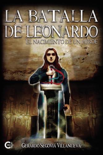 BATALLA DE LEONARDO, LA | 9788410334052 | SEGOVIA VILLANUEVA, GERARDO