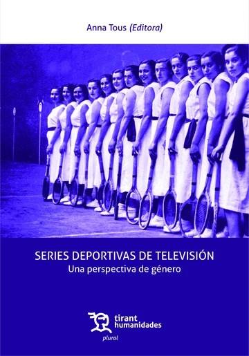 SERIES DEPORTIVAS DE TELEVISIÓN. UNA PERSPECTIVA DE GÉNERO | 9788410813267 | TOUS, ANNA /  CRISOSTOMO GALVEZ, RAQUEL /  MARTINEZ-LUCENA, JORGE /  POUSA, LAURA /  NEIRA, ELENA