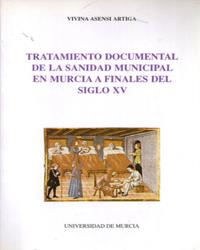 TRATAMIENTO DOCUMENTAL DE LA SANIDAD MUNICIPAL EN MURCIA  A FINALES DEL SIGLO XV | 9788476842843 | ASENSI ARTIAGA, VIVINA