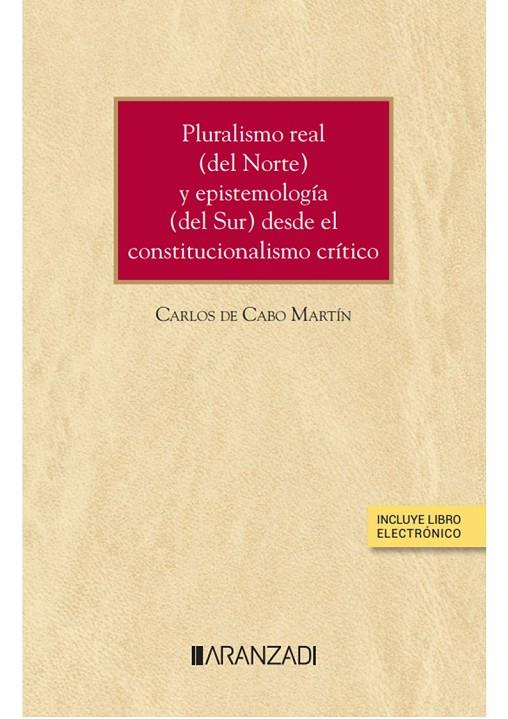 PLURALISMO REAL (DEL NORTE) Y EPISTEMOLOGIA (DEL SUR) DESDE EL CONSTITUCIONALISMO CRíTICO | 9788411240789 | DE CABO MARTÍN, CARLOS