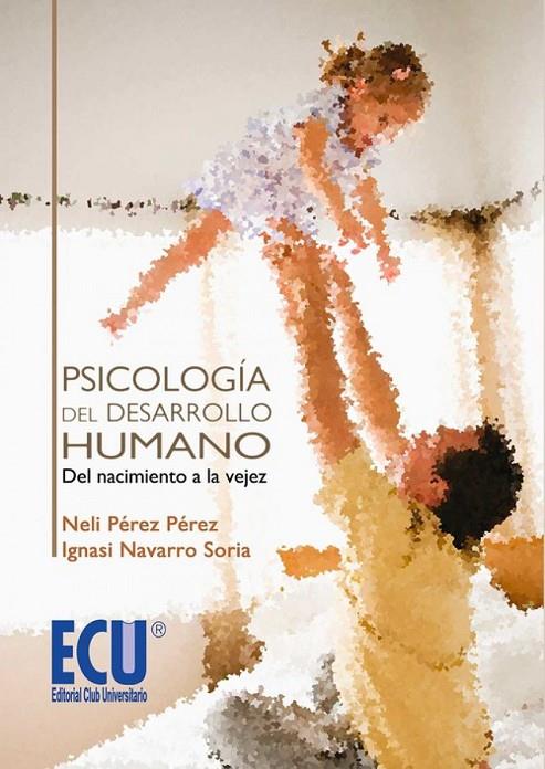 PSICOLOGÍA DEL DESARROLLO HUMANO: DEL NACIMIENTO A LA VEJEZ | 9788499486130 | NAVARRO SORIA, IGNACIO / PÉREZ, NELI