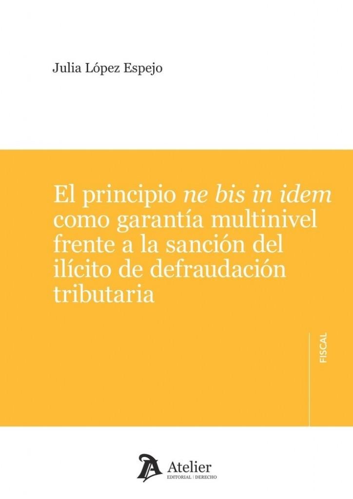 PRINCIPIO NE BIS IN IDEM COMO GARANTÍA MULTINIVEL FRENTE A LA SANCIÓN DEL ILÍCITO DE DEFRAUDACIÓN TRIBUTARIA, EL | 9791388250361 | LOPEZ ESPEJO, JULIA