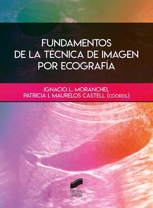 FUNDAMENTOS DE LA TÉCNICA DE IMAGEN POR ECOGRAFÍA | 9788413571447 | MORANCHEL, IGNACIO L. / MAURELOS CASTELL, PATRICIA I. / LAPORTA HERNÁNDEZ, MARÍA / POMÉS, ISAAC