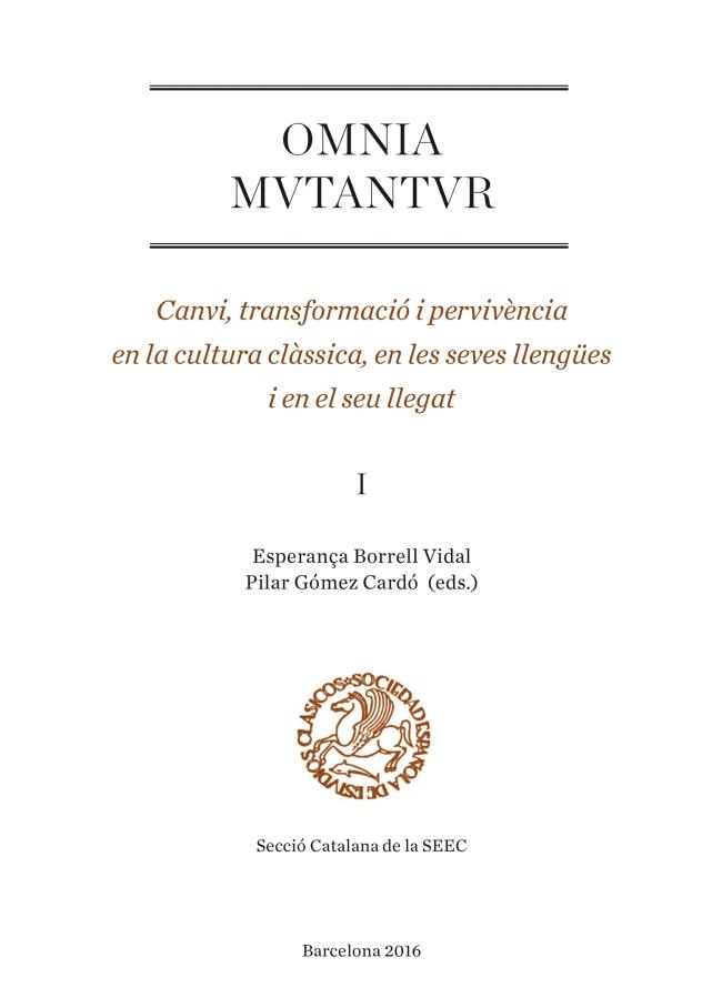 OMNIA MUTANTUR. CANVI, TRANSFORMACIÓ I PERVIVÈNCIA EN LA CULTURA CLÀSSICA, EN LES SEVES LLENGÜES I EN EL SEU LLEGAT (I) | 9788447540594 | VARIOS AUTORES