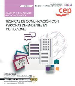 CUADERNO DEL ALUMNO. TÉCNICAS DE COMUNICACIÓN CON PERSONAS DEPENDIENTES EN INSTITUCIONES (UF0131). CERTIFICADOS DE PROFESIONALIDAD. ATENCIÓN SOCIOSANI | 9788418338113