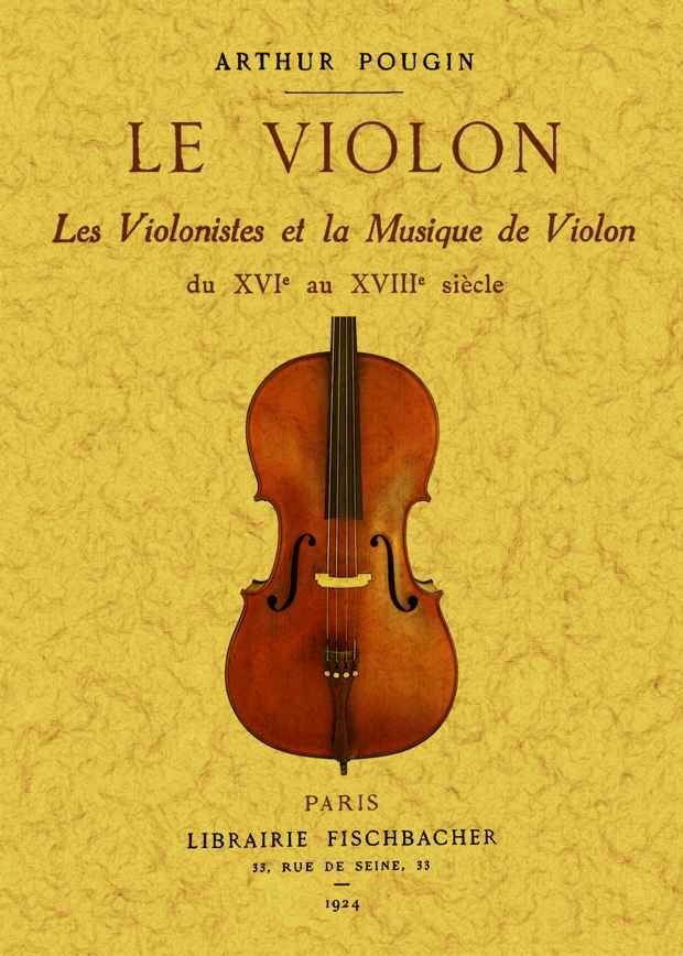 VIOLON, LE. LES VIOLINISTES ET LA MUSIQUE DE VIOLON DU XVI AU XVIII SIÈCLE | 9788490012796 | POUGIN, ARTHUR