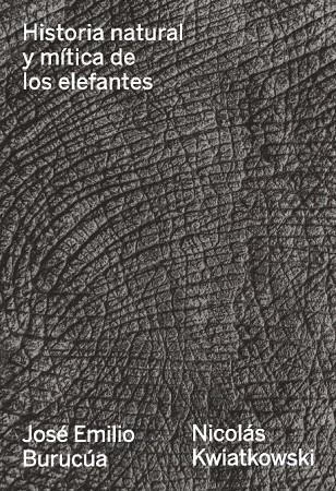 HISTORIA NATURAL Y MITICA DE LOS ELEFANTES | 9789874161222 | BURUCUA, JOSE EMILIO