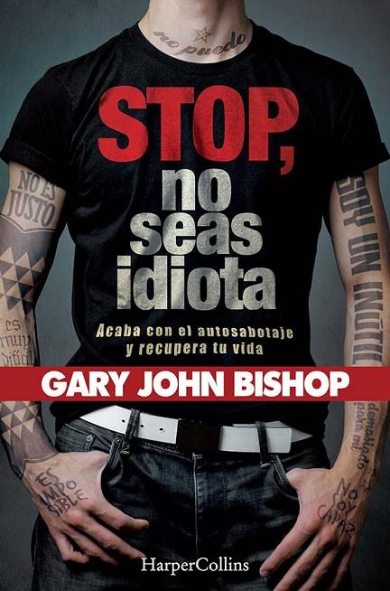 STOP NO SEAS IDIOTA. ACABA CON EL AUTOSABOTAJE Y RECUPERA TU VIDA | 9788491394341 | JOHN BISHOP, GARY