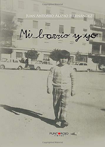 MI BARRIO Y YO | 9788416439522 | ÁLAMO HERNÁNDEZ, JUAN ANTONIO