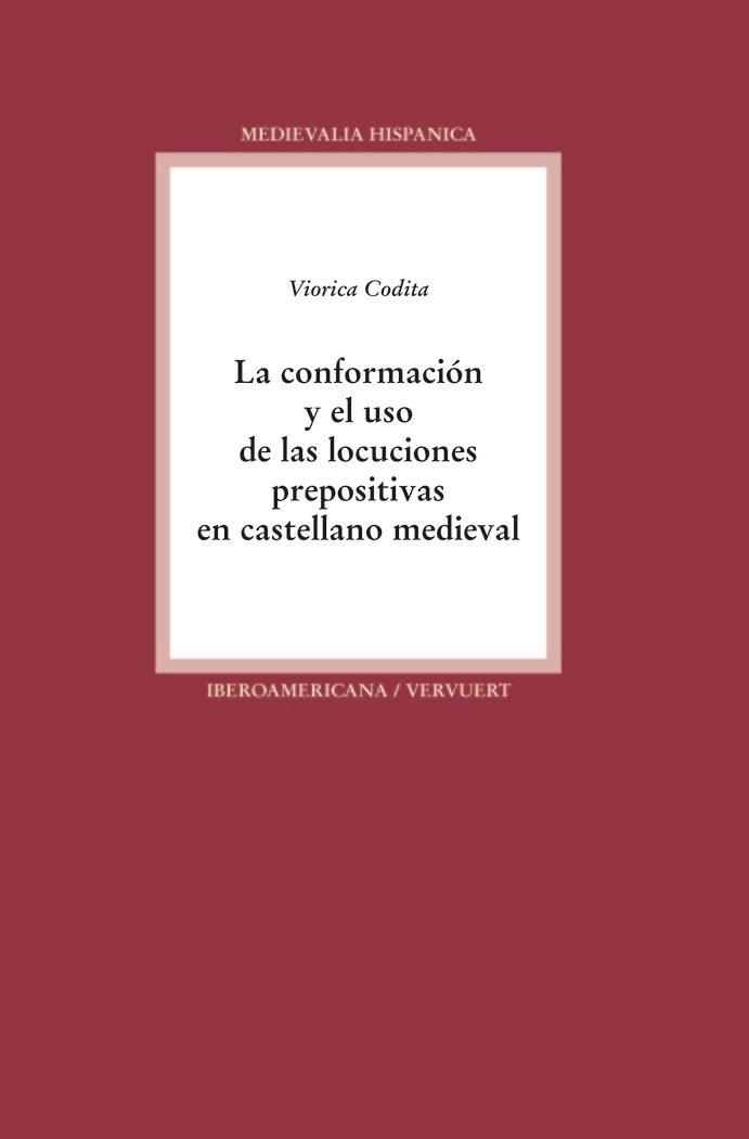CONFORMACIÓN Y EL USO DE LAS LOCUCIONES PREPOSITIVAS EN CASTELLANO MEDIEVAL, LA | 9788484899976 | CODITA, VIORICA