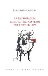 TAUROMAQUIA COMO AUTÉNTICO VERSO DE LA NATURALEZA, LA | 9788412930795 | ROBISCO ENVID, JULIO LUIS