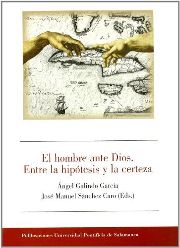 HOMBRE ANTE DIOS, EL. ENTRE LA HIPÓTESIS Y LA CERTEZA | 9788472995819