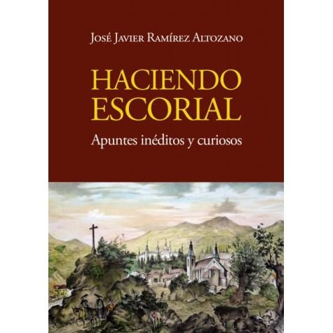 HACIENDO ESCORIAL, APUNTES INÉDITOS Y CURIOSOS | 9791399100464 | RAMIREZ ALTOZANO, JOSE JAVIER