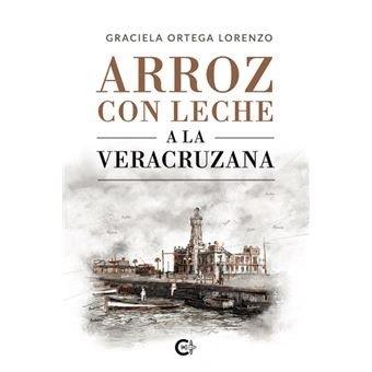 ARROZ CON LECHE A LA VERACRUZANA | 9791387677336 | ORTEGA LORENZO, GRACIELA