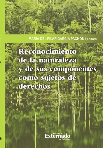 RECONOCIMIENTO DE LA NATURALEZA Y DE SUS COMPONENTES COMO SUJETOS DE DERECHOS | 9789587904185