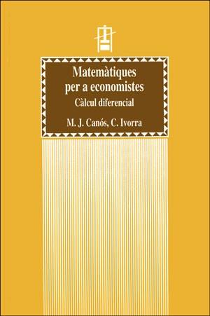 MATEMÀTIQUES PER A ECONOMISTES. CÀLCUL DIFERENCIAL | 9788437041643 | CANÓS, M. JOSÉ / IVORRA CASTILLO, CARLOS