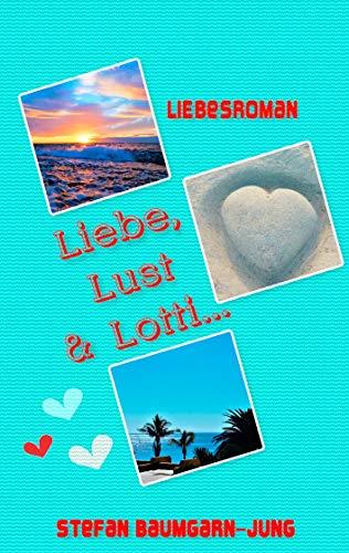 LIEBE, LUST & LOTTI | 9783741291692 | BAUMGARN-JUNG, STEFAN