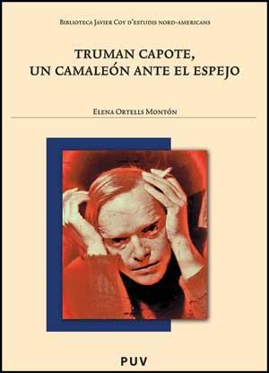 TRUMAN CAPOTE, UN CAMALEÓN ANTE EL ESPEJO | 9788437076638 | ORTELLS MONTÓN, ELENA