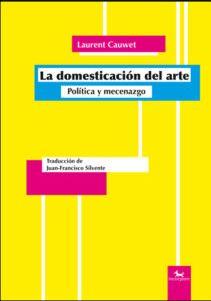 DOMESTICACION DEL ARTE. POLITICA Y MECENAZGO | 9788494510892 | CAUWET, LAURENT