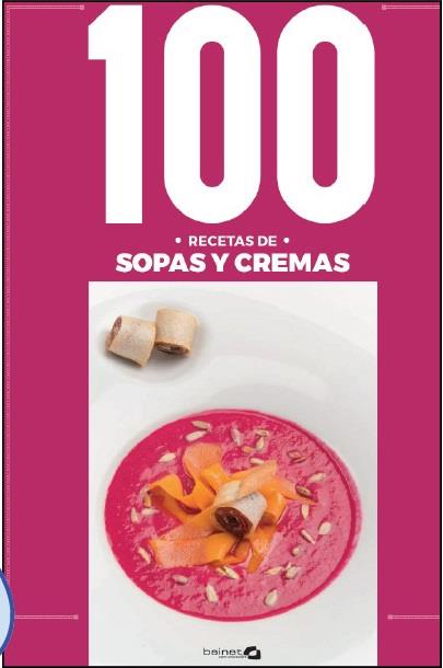 100 RECETAS SOPAS Y CREMAS | 9788412037241 | ARGUIÑANO, KARLOS / ARGUIÑANO, EVA / OTEIZA, BRUNO / ROTETA, RAMON