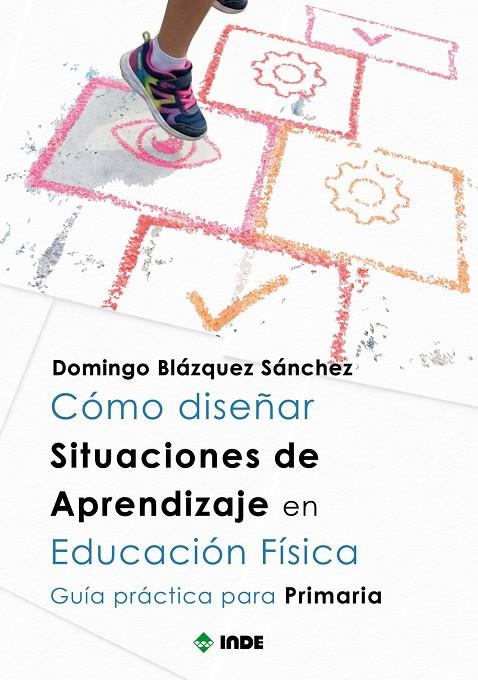 CÓMO DISEÑAR SITUACIONES DE APRENDIZAJE EN EDUCACIÓN FÍSICA | 9788497294744 | BLÁZQUEZ SÁNCHEZ, DOMINGO