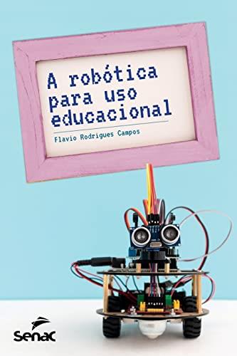 A ROBOTICA PARA USO EDUCACIONAL | 9786555363494 | CAMPOS, FLAVIO RODRIGUES