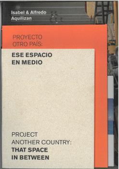 ISABEL & ALFREDO AQUILIZAN. PROYECTO OTRO PAÍS: ESE ESPACIO EN MEDIO | 9788492572762 | ALFREDO, ISABEL