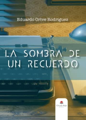 SOMBRA DE UN RECUERDO, LA | 9788411598095 | ORIVE RODRÍGUEZ, EDUARDO